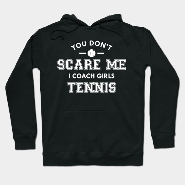 Tennis Coach - You don't scare me I coach girls tennis Hoodie by KC Happy Shop